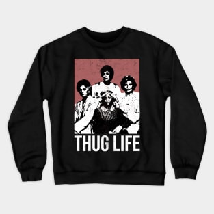 THUG-LIFE-GOLDEN-GIRLS Crewneck Sweatshirt